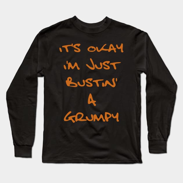 It's Okay I'm Just Bustin' a Grumpy - Orange Brown Text Long Sleeve T-Shirt by SolarCross